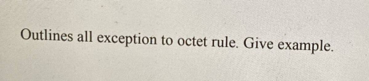 Outlines all exception to octet rule. Give example.