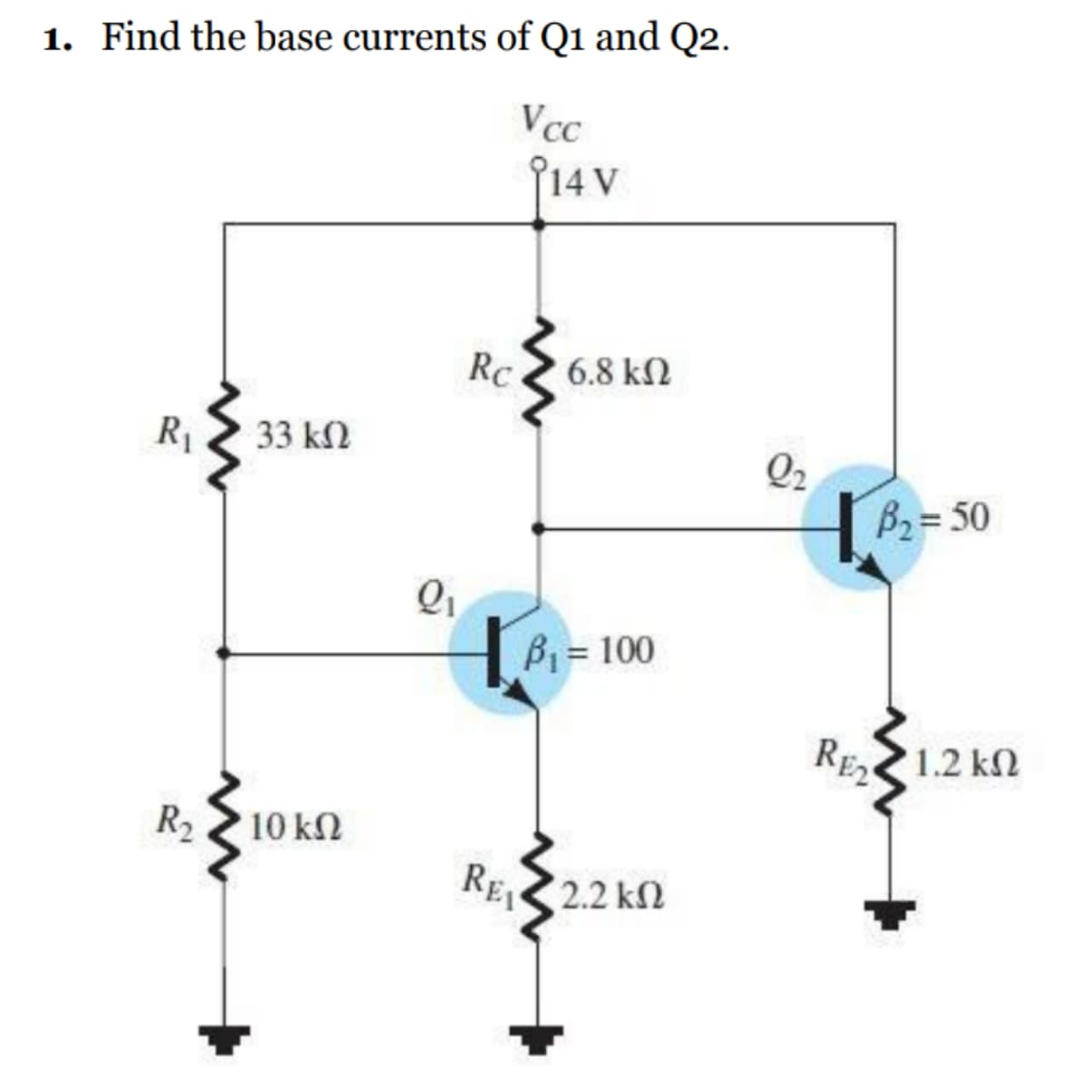 - Find the base currents of Q1 and Q2.
