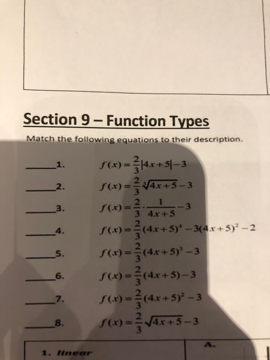 Section 9- Function Types
Match the following equations to their description.
S(x) = =|4.x+5|-3
%3D
2.
f(x)==4x+5-3
%3D
3.
S(x) = 2.
3 4.x+5
4.
f(x) ==(4x+5)* - 3(4.x+5)² - 2
S(x) = =(4x+5)' -3
2.
5.
%3D
S(1) = =(4x+5)
S(4) = =(4x+5)* - 3
6.
7.
8.
S(x) = =V4x+5-3
3
1. inear
11
11
