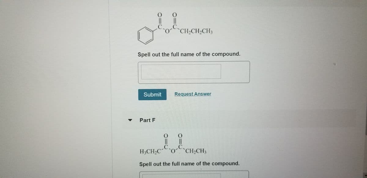 CCH2CH2CH3
Spell out the full name of the compound.
Submit
Request Answer
Part F
||
H3CH2C
C-CH.CH3
Spell out the full name of the compound.
