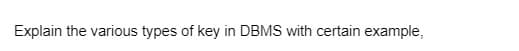 Explain the various types of key in DBMS with certain example,