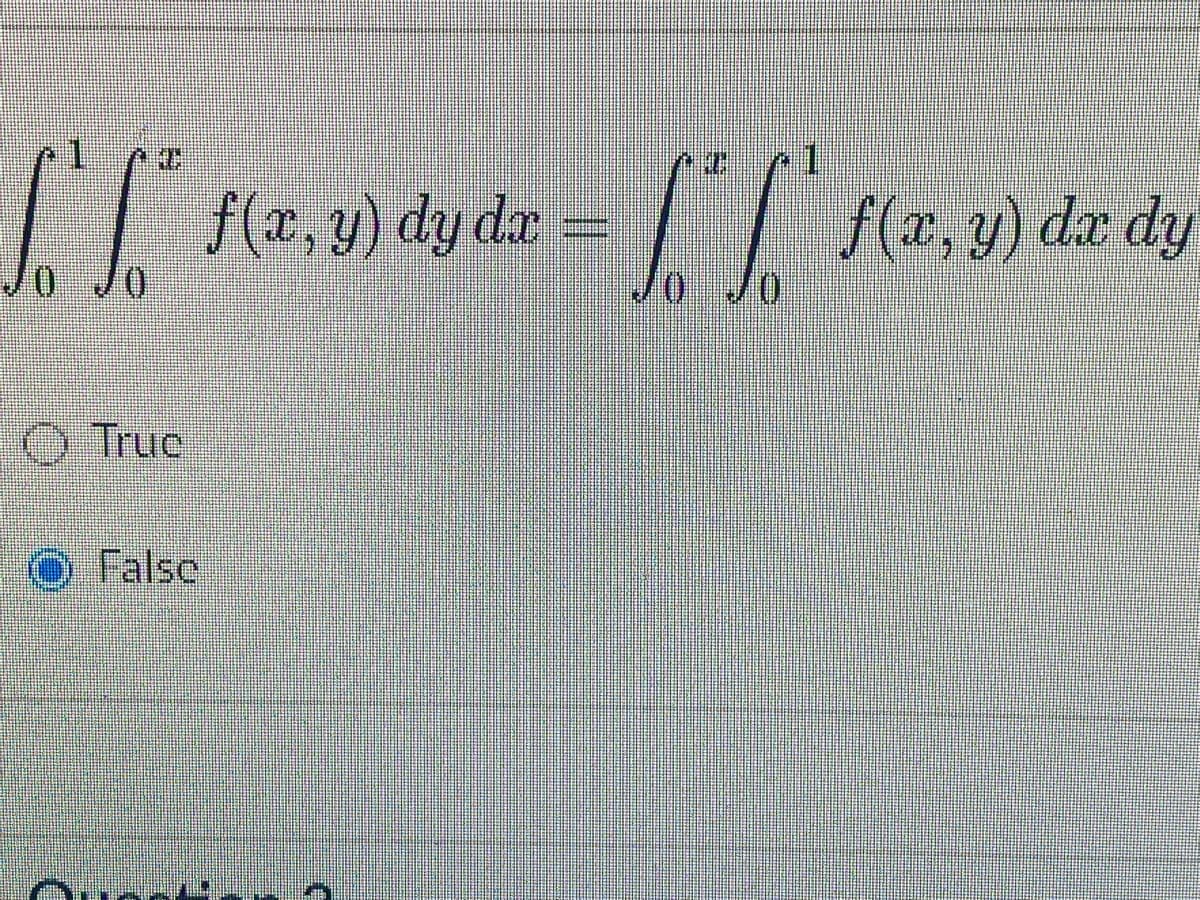 || (2, v) dy da =|| (2,9) da dy
f(z, y) da dy
ly de
O Truc
o False
