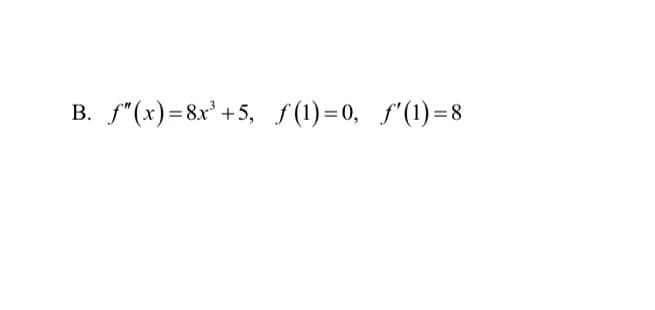 B. f"(x)=8x³ +5, f(1)=0, f'(1)=8