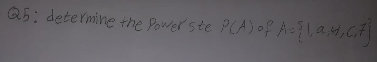 Q5: determine the Power ste PCA) of A=1,a,4,C7|
