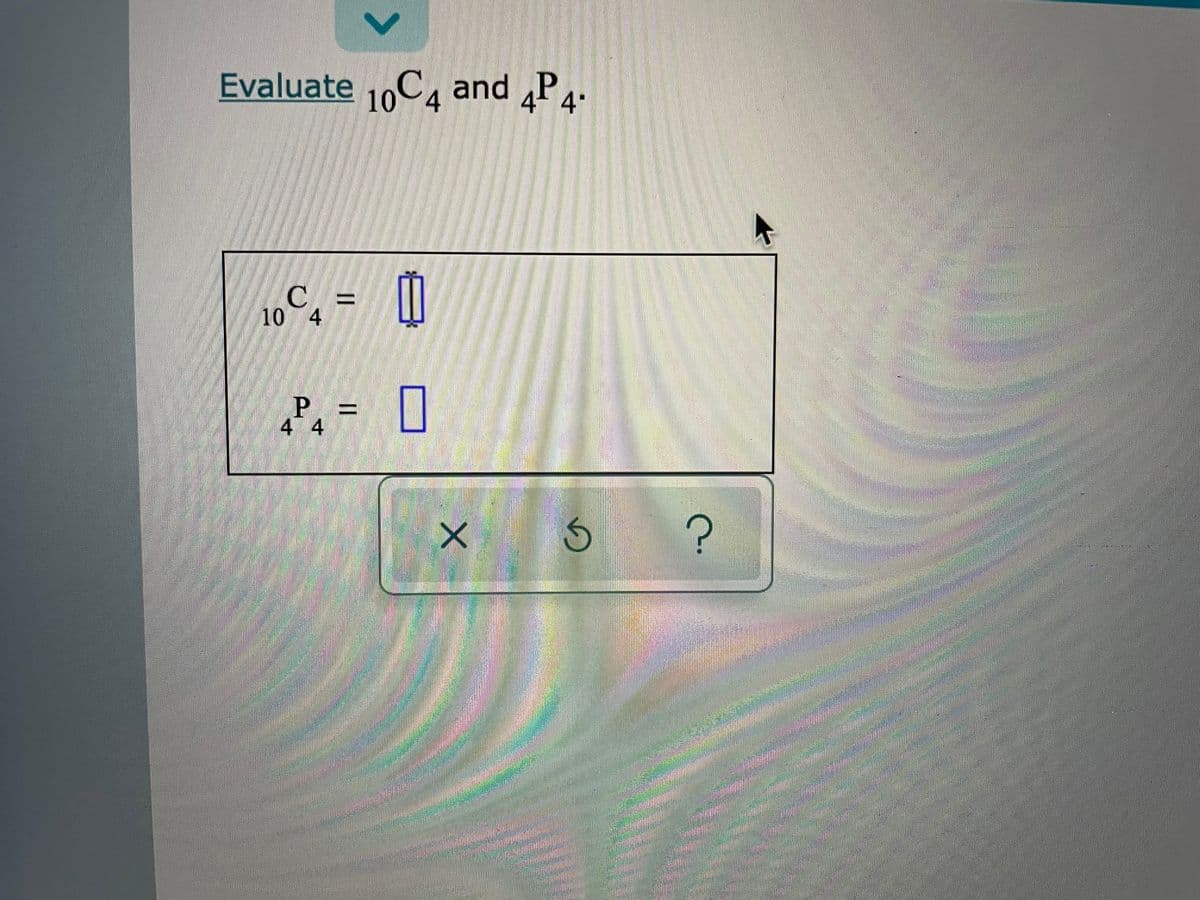 Evaluate 10C and P4.
4
4
C
10 4
P = [
4 4
の
||
