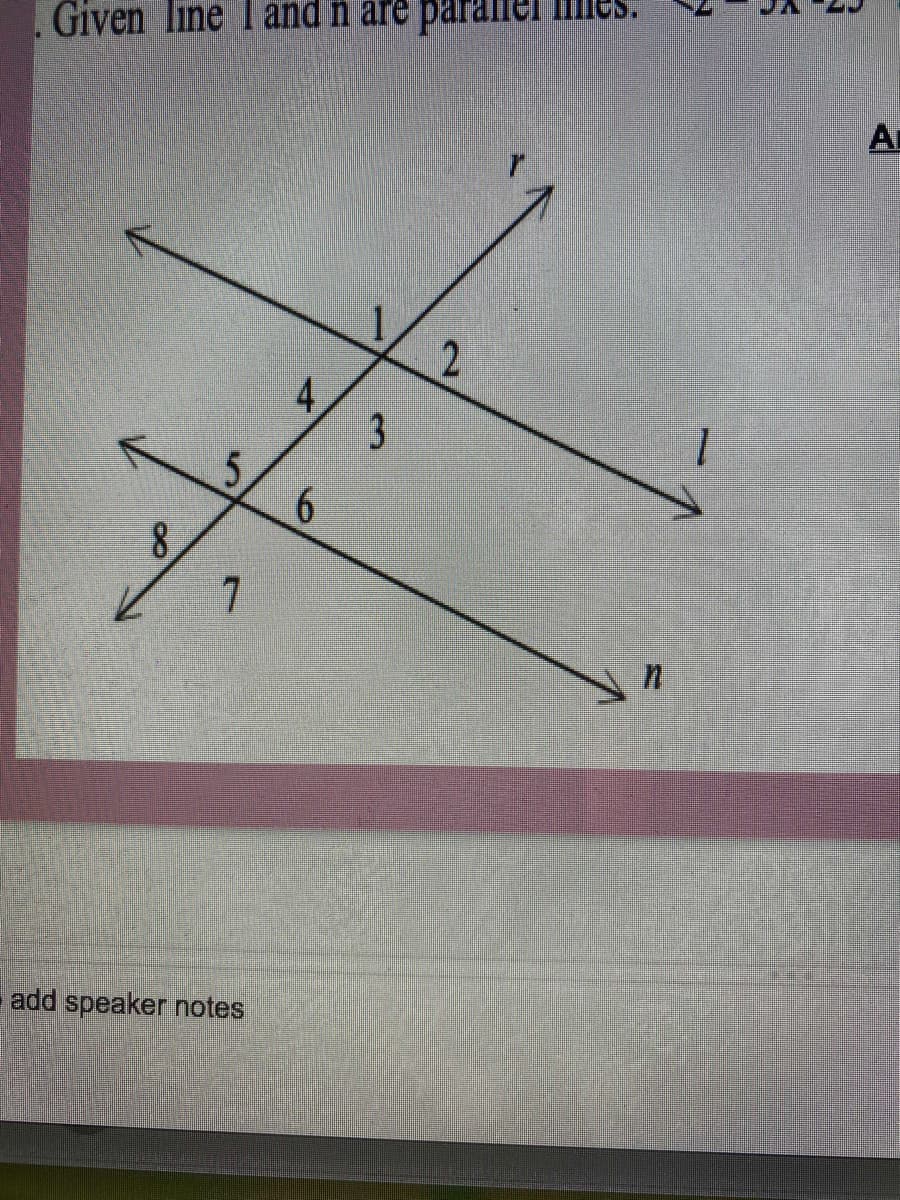 . Given line I and n are paraler iies.
A
2.
1.
3
6.
add speaker notes
4.
8.
