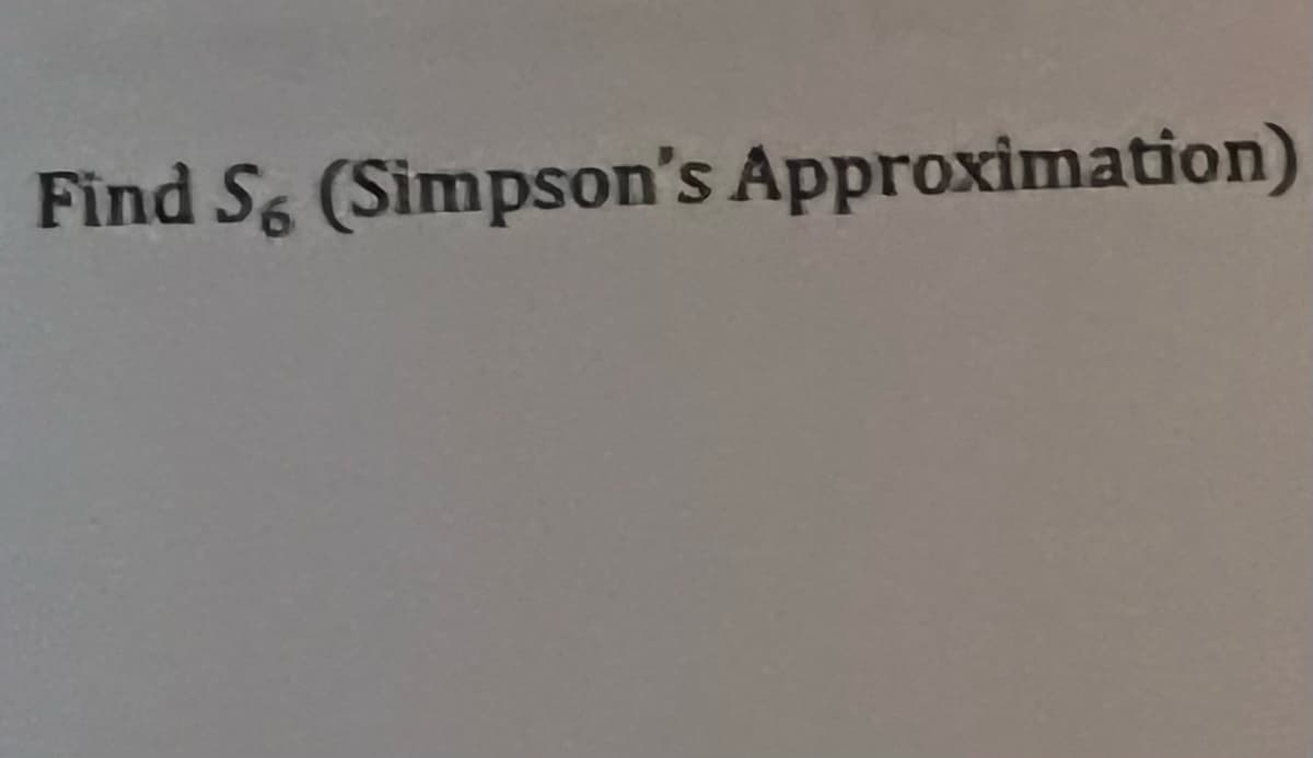 Find S6 (Simpson's Approximation)