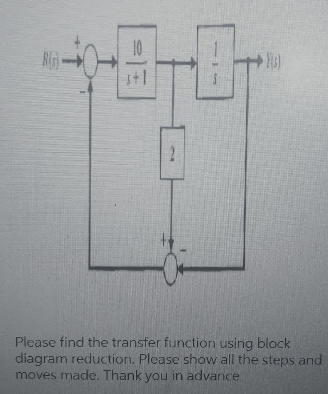 RG
stl
2
Please find the transfer function using block
diagram reduction. Please show all the steps and
moves made. Thank you in advance
