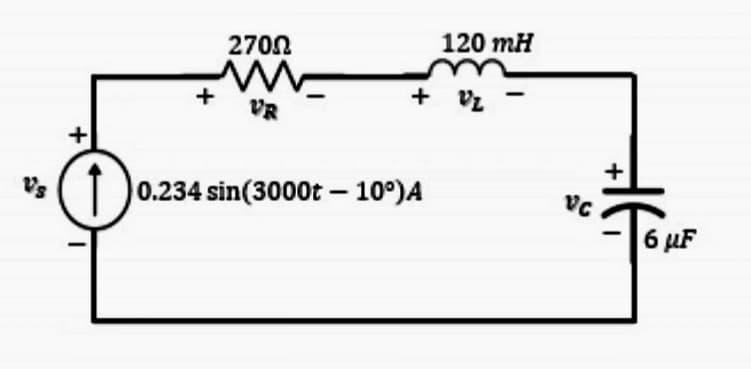 2700
120 mH
+
VR
+ Vz
+
+
V's
0.234 sin(3000t – 10°)A
6 µF
