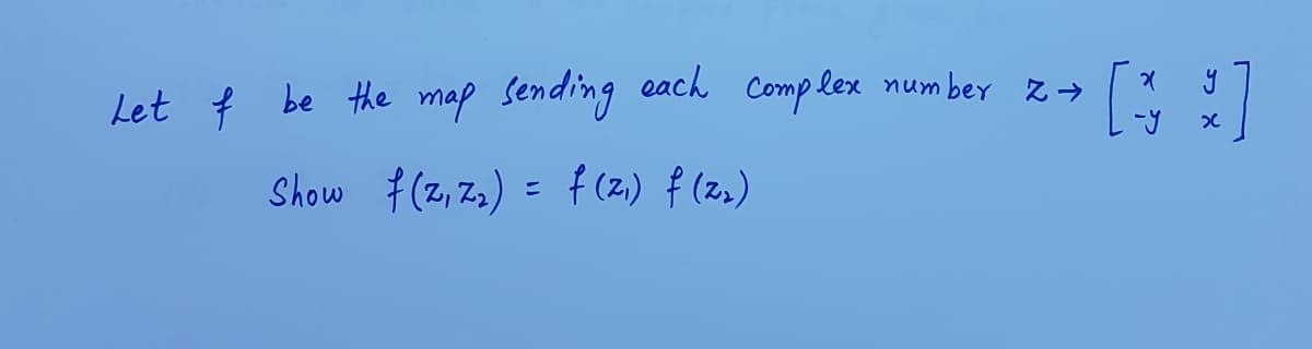 Let f be the map sending each Comp lex num bey z→
Show f(z, z,) = f (2.) f (z»)
