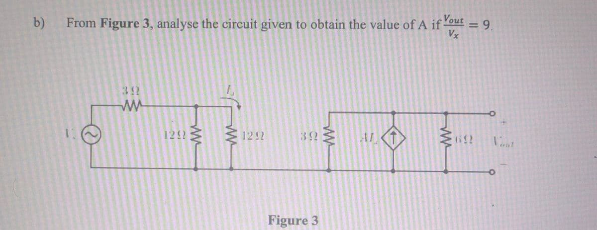 b)
From Figure 3, analyse the circuit given to obtain the value of A if Yout
Vx
1.
39
www
12!!
ww
ww
1292
39
Figure 3
www
ALT
=
O
692 Vont