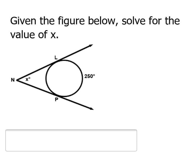 Given the figure below, solve for the
value of x.
250°
N
