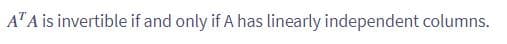 A" A is invertible if and only if A has linearly independent columns.
