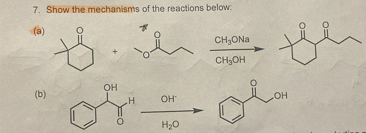 7. Show the mechanisms of the reactions below:
(a)
+
*
OH
(b)
H
OH¯
H₂O
CH3ONa
CH3OH
O
OH
OH