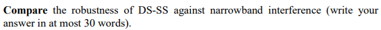 Compare the robustness of DS-SS against narrowband interference (write your
answer in at most 30 words).
