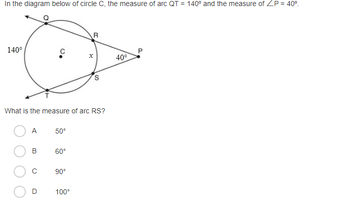 In the diagram below of circle C, the measure of arc QT = 140° and the measure of ZP = 40°.
R.
140°
40°
What is the measure of arc RS?
A
50°
60°
90°
100°
