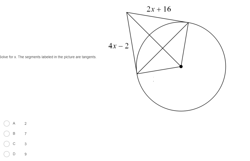 2х + 16
4х — 2
Solve for x. The segments labeled in the picture are tangents.
A
2
B
7
3
D
O O O O
