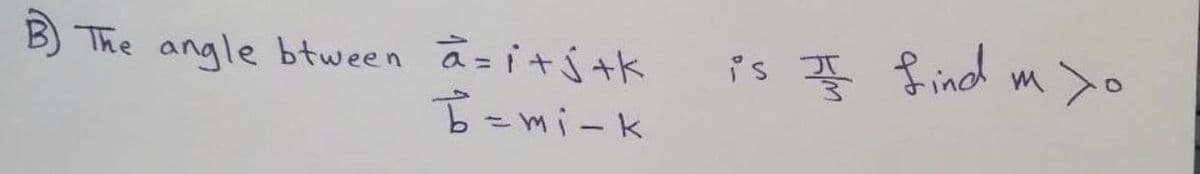 B)
The angle btween a=i+j+k
is find m >o
