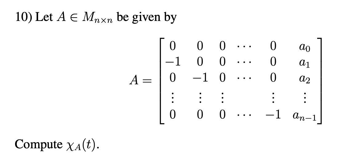 10) Let A E Mnxn be given by
ao
...
-1
..
A =
-1 0
a2
...
0 0 0 ..
-1 An-1
Compute XA(t).
•..
