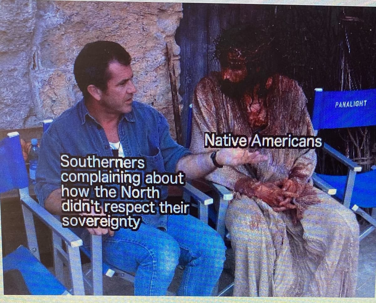 PANALIGHT
Native Americans
Southerners
complaining about
how the North
didn't respect their
sovereignty
