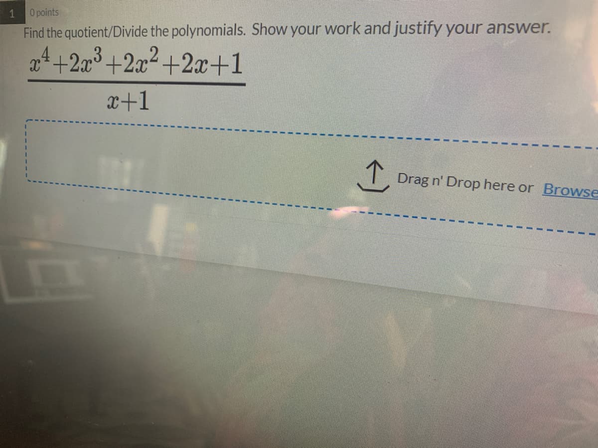 1
O points
Find the quotient/Divide the polynomials. Show your work and justify your answer.
x*+2x3
+2x2+2x+1
x+1
Drag n' Drop here or Browse
