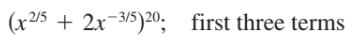 (x25 + 2x-3/5)20; first three terms
