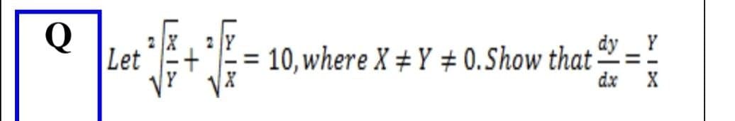 0
10, where XY 0.Show that
dy Y
3|3
dx
=
XX
LXX
24
LXI>
24
Let