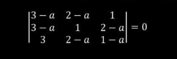 |3 — а 2 —а
|3 — а
3 2 — а 1-al
1
1 2-а %3D 0
|
