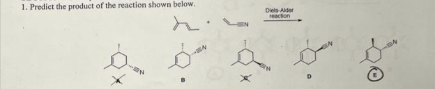 1. Predict the product of the reaction shown below.
Diels-Alder
reaction
A