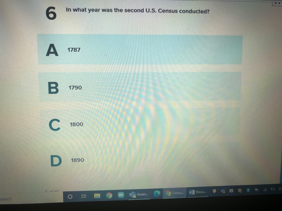 6.
In what year was the second U.S. Census conducted?
A
1787
1790
C
1800
1890
Cnf 10
Docu.
Censu..
Gener..
search
