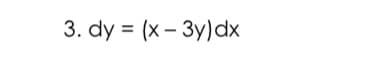 3. dy = (x – 3y)dx
