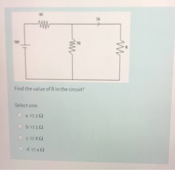 Find the value ofR in the circuit?
Select one:
a. 17.2 2
b.17.52
C.17.8 2
d. 17.4 2
