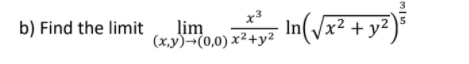 b) Find the limit
lim
(x,y)-(0,0) x²+y2
x3
In Jx2 + y2
