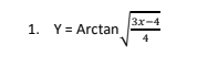 3x-4
1. Y= Arctan
4
