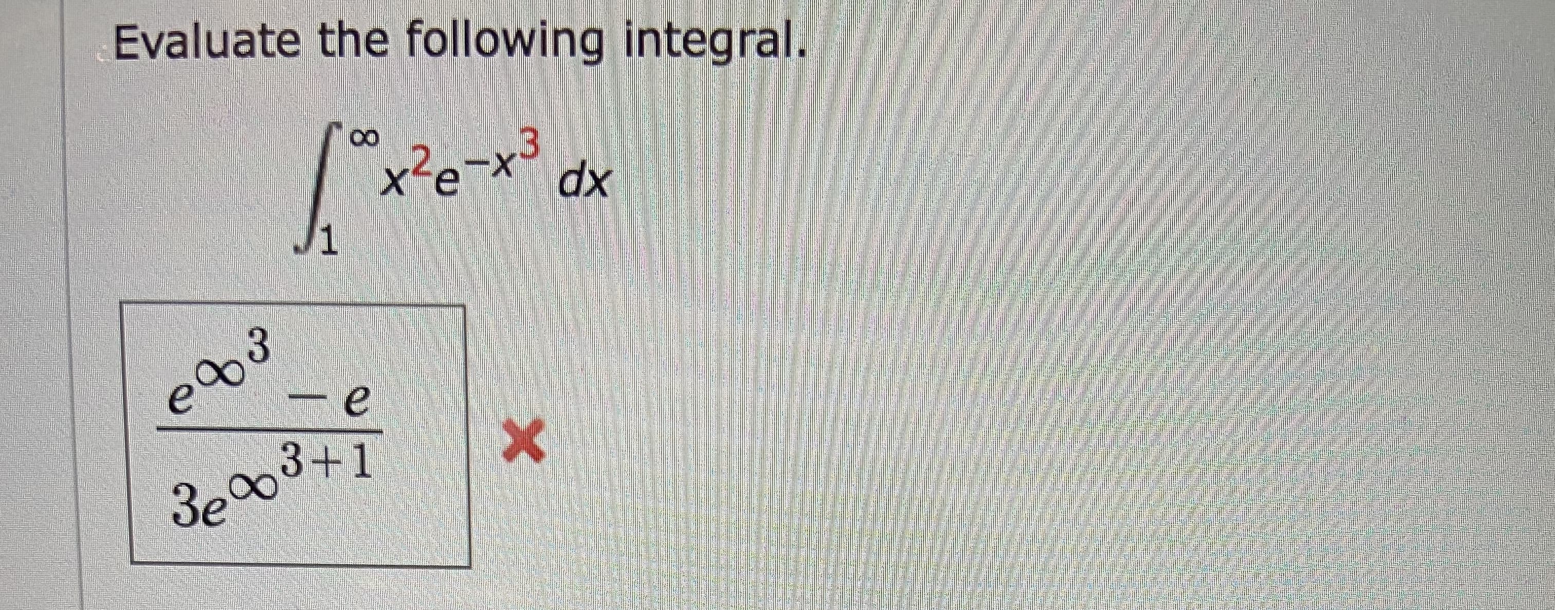 Evaluate the following integral.
X'e
dx
