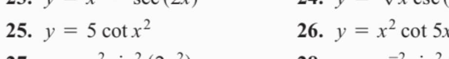 25. y = 5 cot x²
26. y = x² cot 5x
