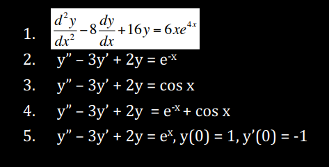 d'y _gdy+16y = 6.xe**
-8" +16у 3 6хе*
1.
dx?
dx
2.
у" - Зу' + 2у — еx
3. у" - Зу' + 2у % сos x
4. у" - Зу' + 2у -е*+ сos x
5.
у" - Зу' + 2у - е*, У(0) - 1, у'(0) — -1
