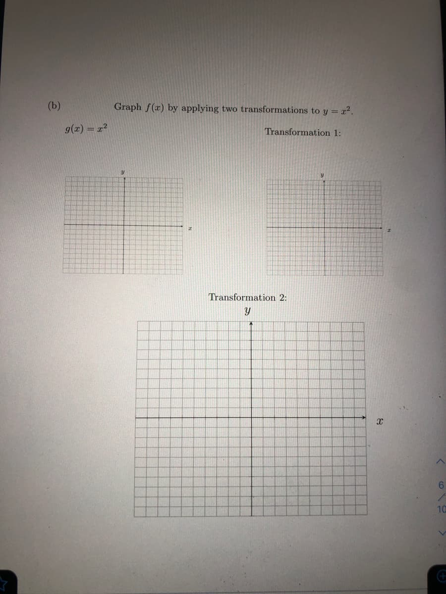 (b)
Graph f(x) by applying two transformations to y = x2.
g(x) = r²
Transformation 1:
Transformation 2:
10
