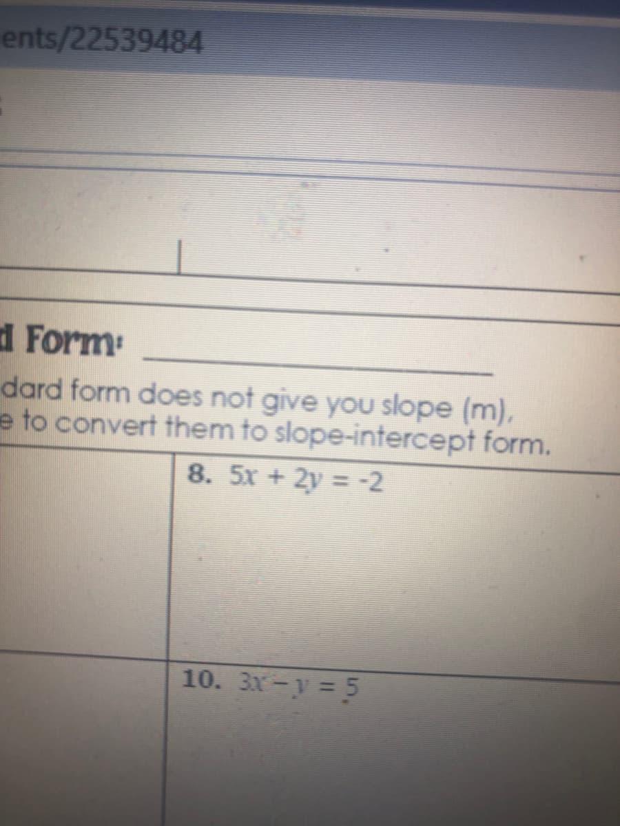 ents/22539484
dForm
dard form does not give you slope (m),
e to convert them to slope-intercept form.
8. 5x + 2y = -2
10. 3x-y = 5
