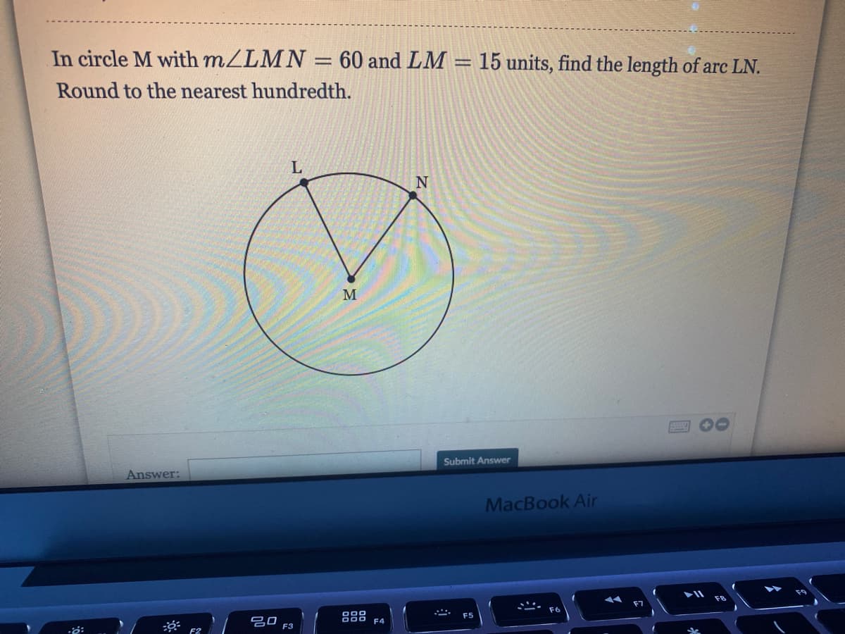 **Problem Statement:**

In circle M with \( m \angle LMN = 60^\circ \) and \( LM = 15 \) units, find the length of arc \( LN \). Round to the nearest hundredth.

**Diagram Description:**

The accompanying diagram depicts a circle named "M" with its center labeled as "M." Two points "L" and "N" lie on the circumference of the circle, forming the arc \( LN \). The angle formed at the center of the circle, denoted as \( \angle LMN \), has a measure of \( 60^\circ \). The line segment joining points L and M is 15 units in length.

**Solution Approach:**

1. To find the length of arc \( LN \), we need to use the formula for the length of an arc:
   \[
   \text{Arc Length} = \frac{\theta}{360^\circ} \times 2\pi r
   \]
   where \( \theta \) is the central angle in degrees and \( r \) is the radius of the circle.

2. Here, \( \theta = 60^\circ \) and \( r = 15 \) units.

3. Substituting the values into the formula gives:
   \[
   \text{Arc Length} = \frac{60^\circ}{360^\circ} \times 2\pi \times 15
   \]

   Simplifying the fraction \( \frac{60^\circ}{360^\circ} \):
   \[
   \frac{60}{360} = \frac{1}{6}
   \]

4. Therefore:
   \[
   \text{Arc Length} = \frac{1}{6} \times 2\pi \times 15 = \frac{1}{6} \times 30\pi
   \]

5. Simplifying further:
   \[
   \text{Arc Length} = 5\pi
   \]

6. To round to the nearest hundredth, we need to calculate \( 5\pi \) numerically:
   \[
   5\pi \approx 5 \times 3.14159 \approx 15.70795
   \]

7. Rounding to the nearest hundredth:
   \[
   \text{Arc Length} \approx 15.71 \, \text{