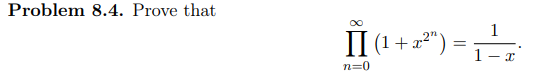 Problem 8.4. Prove that
II (¹ + x²") =
+"=
n=0
I