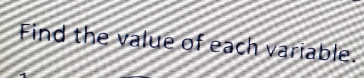 Find the value of each variable.
