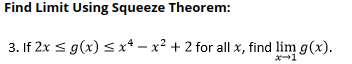 Find Limit Using Squeeze Theorem:
3. If 2x s g(x) s x* – x² + 2 for all x, find lim g(x).
