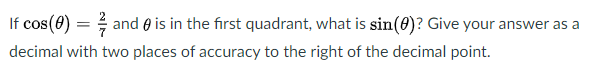 If cos(0) = and 0 is in the first quadrant, what is sin(8)? Give your answer as a
decimal with two places of accuracy to the right of the decimal point.
