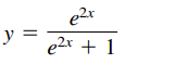 e2x
y =
e2x + 1
