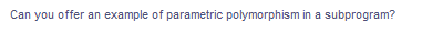 Can you offer an example of parametric polymorphism in a subprogram?