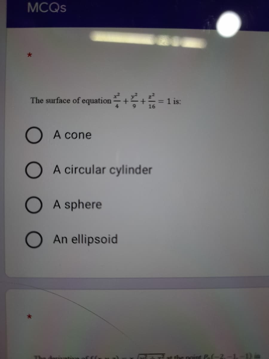 MCQS
The surface of equation=+ += =
1 is:
16
A cone
A circular cylinder
A sphere
An ellipsoid
the point Po(-2.-1.-1) in
