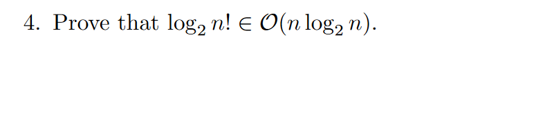 4. Prove that log2 n! € O(n log2 n).