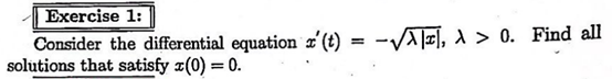 Exercise 1:
Consider the differential equation r(t) = -√√, A > 0. Find all
solutions that satisfy x(0) = 0.