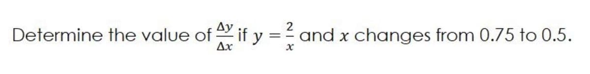 2
Determine the value of if y
and x changes from 0.75 to 0.5.
Ax
